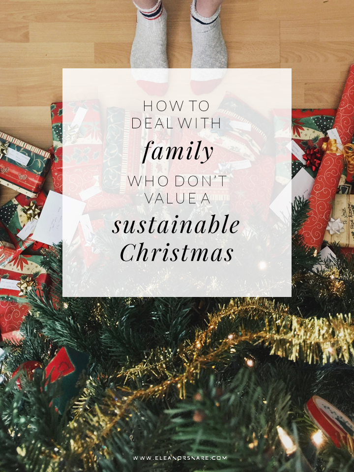 Tips and ideas on dealing with a family who don't value sustainability at Christmas time | Eleanor Snare