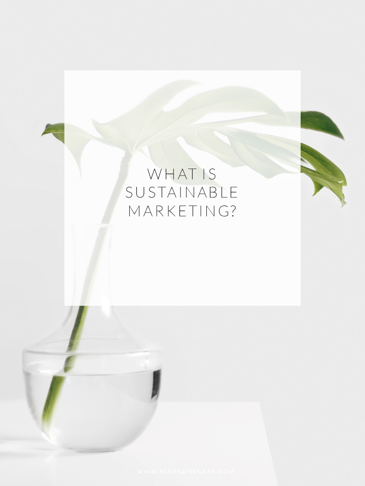 What Is Sustainable Marketing? | Eleanor Snare Sustainable Marketing for Creative Businesses